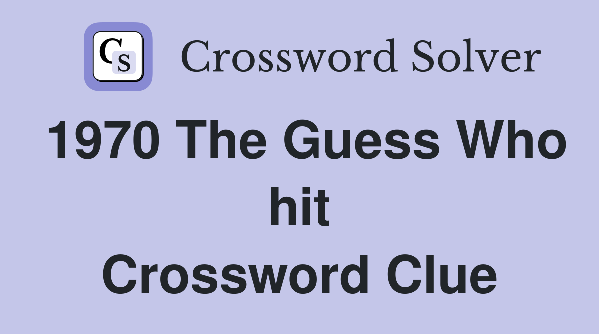 1970 The Guess Who hit Crossword Clue