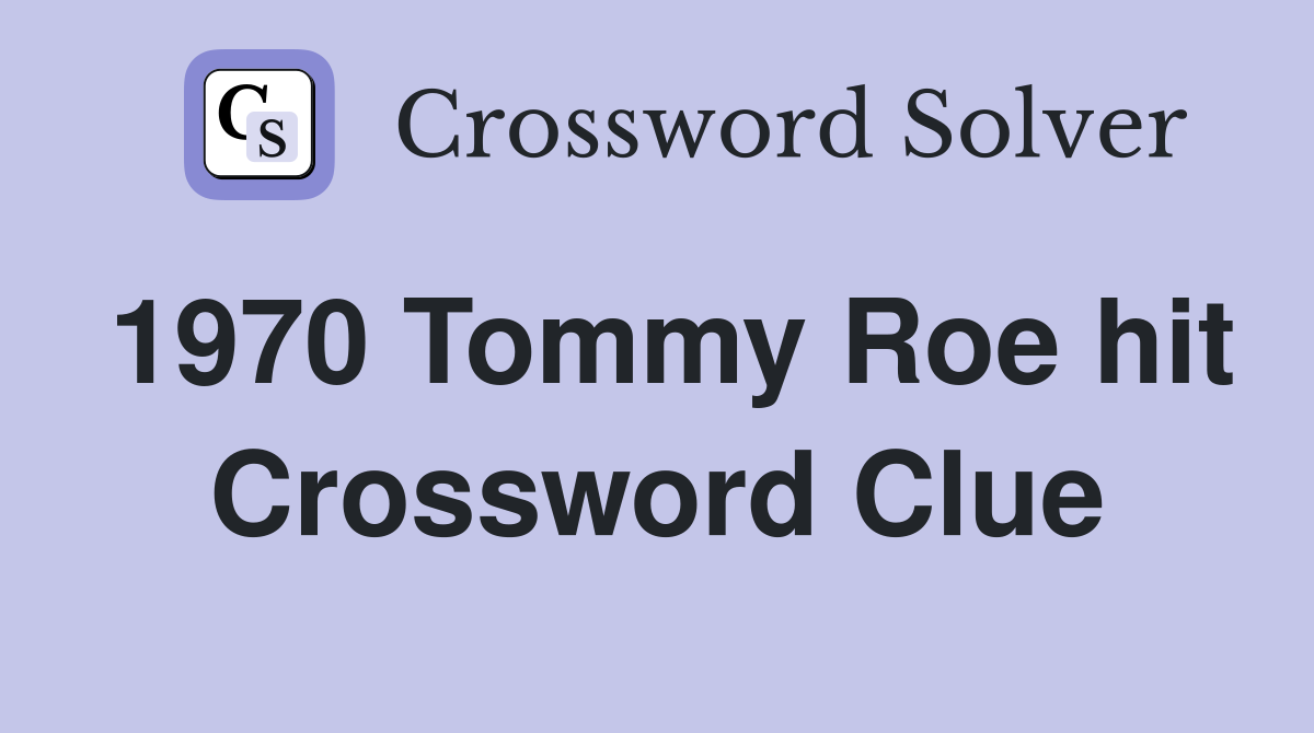 1970 Tommy Roe hit Crossword Clue