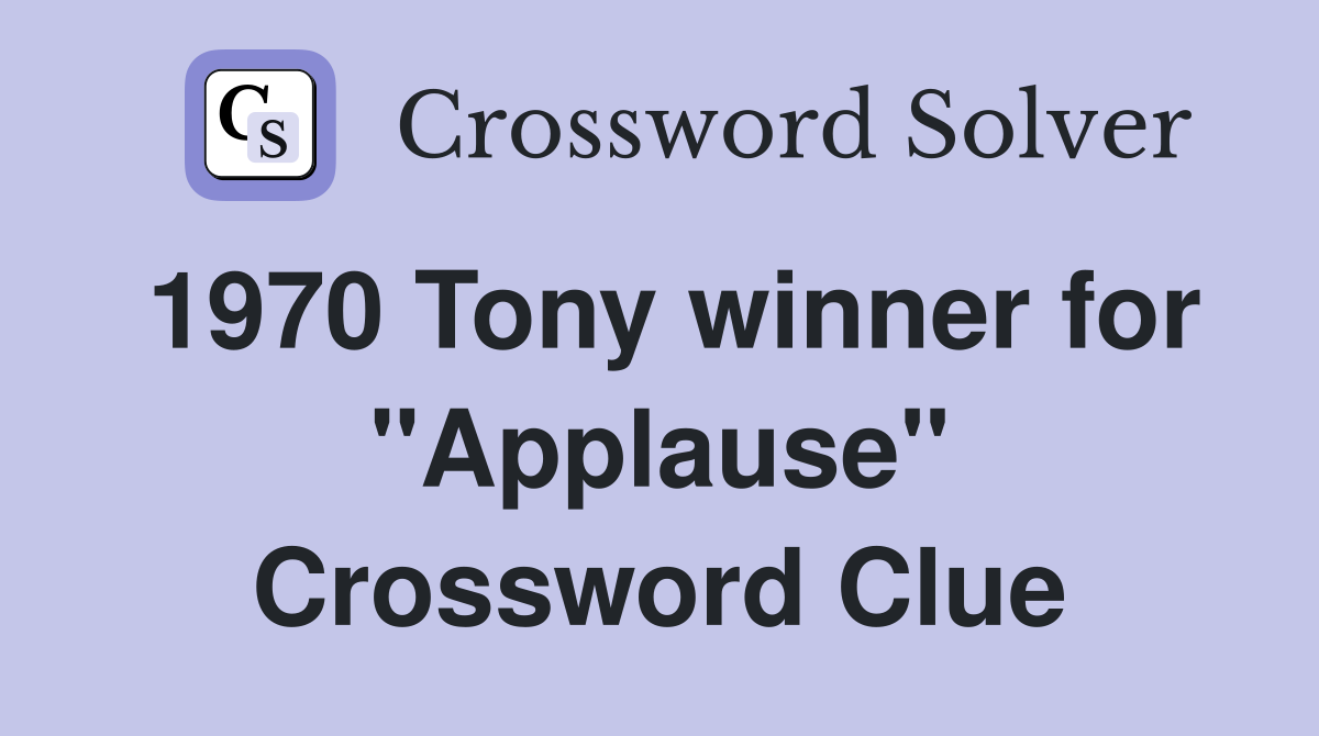 1970 Tony winner for "Applause" Crossword Clue