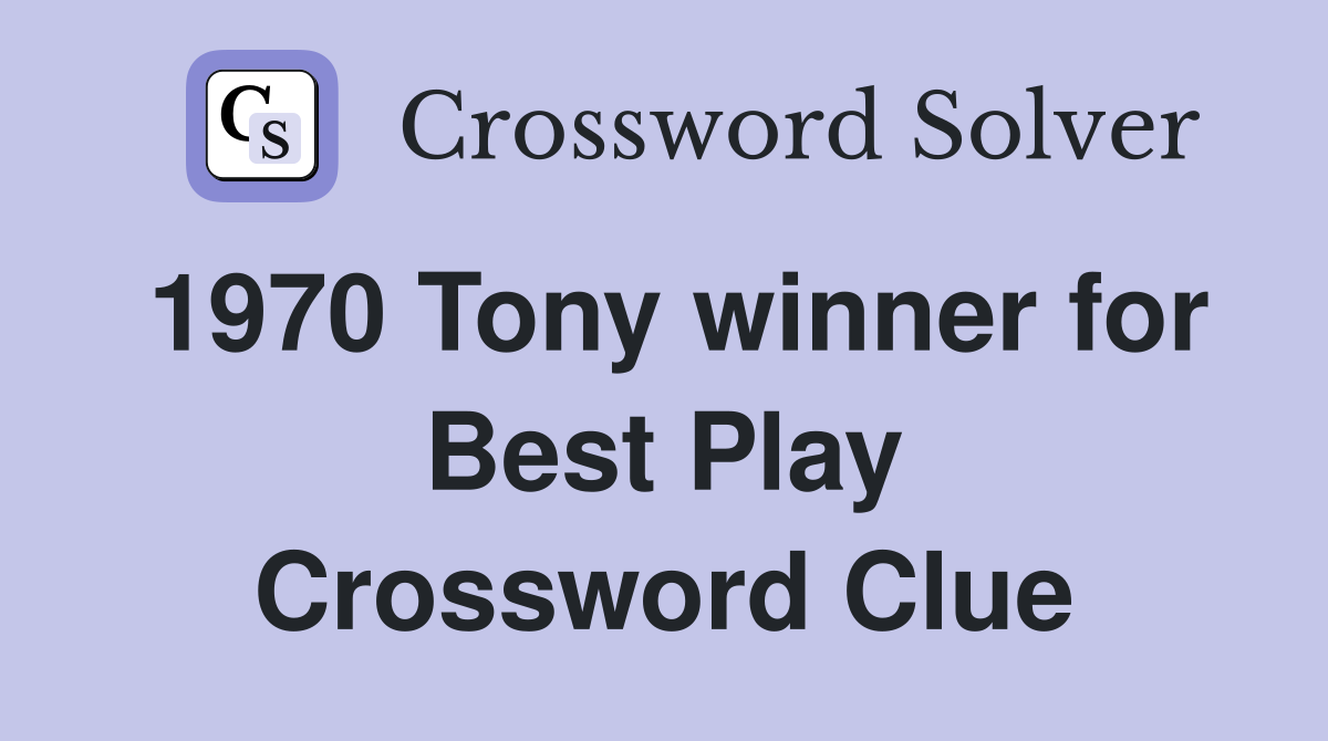 1970 Tony winner for Best Play Crossword Clue