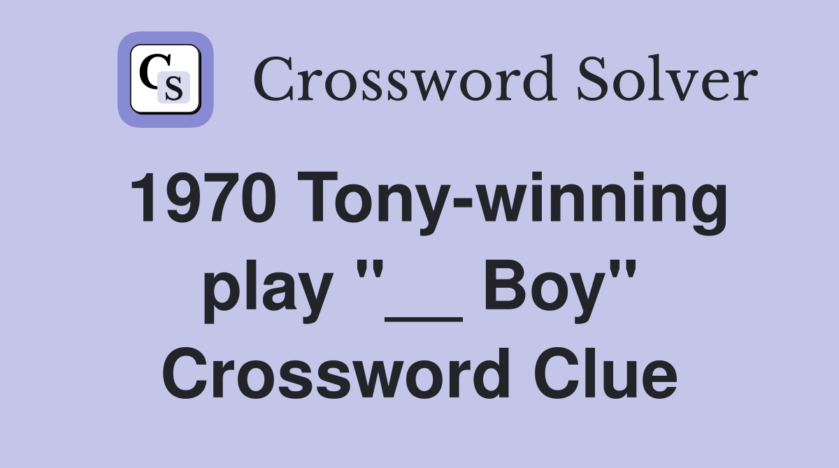 1970 Tony-winning play "__ Boy" Crossword Clue