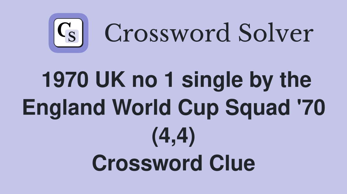 1970 UK no 1 single by the England World Cup Squad '70 (4,4) Crossword Clue