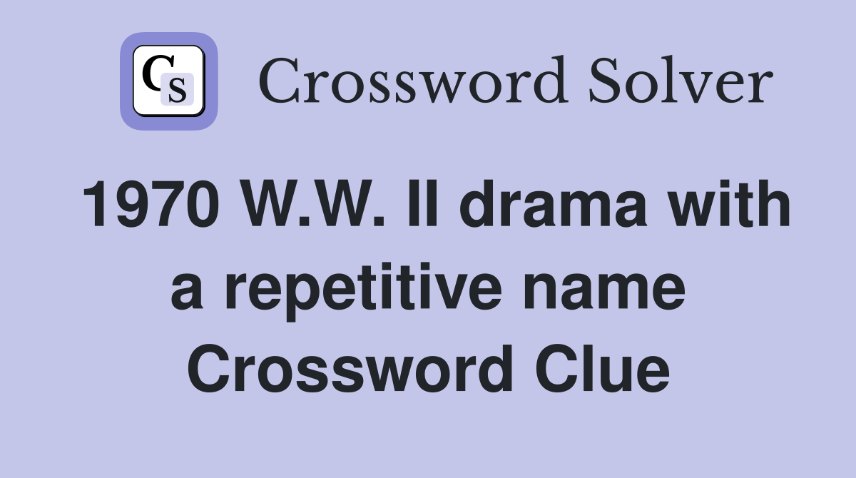 1970 W.W. II drama with a repetitive name Crossword Clue