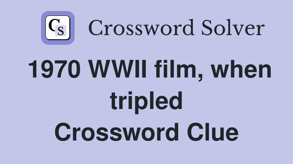 1970 WWII film, when tripled Crossword Clue