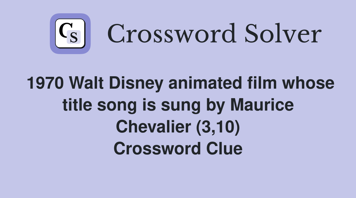 1970 Walt Disney animated film whose title song is sung by Maurice Chevalier (3,10) Crossword Clue