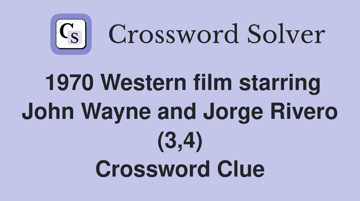 1970 Western film starring John Wayne and Jorge Rivero (3,4) Crossword Clue