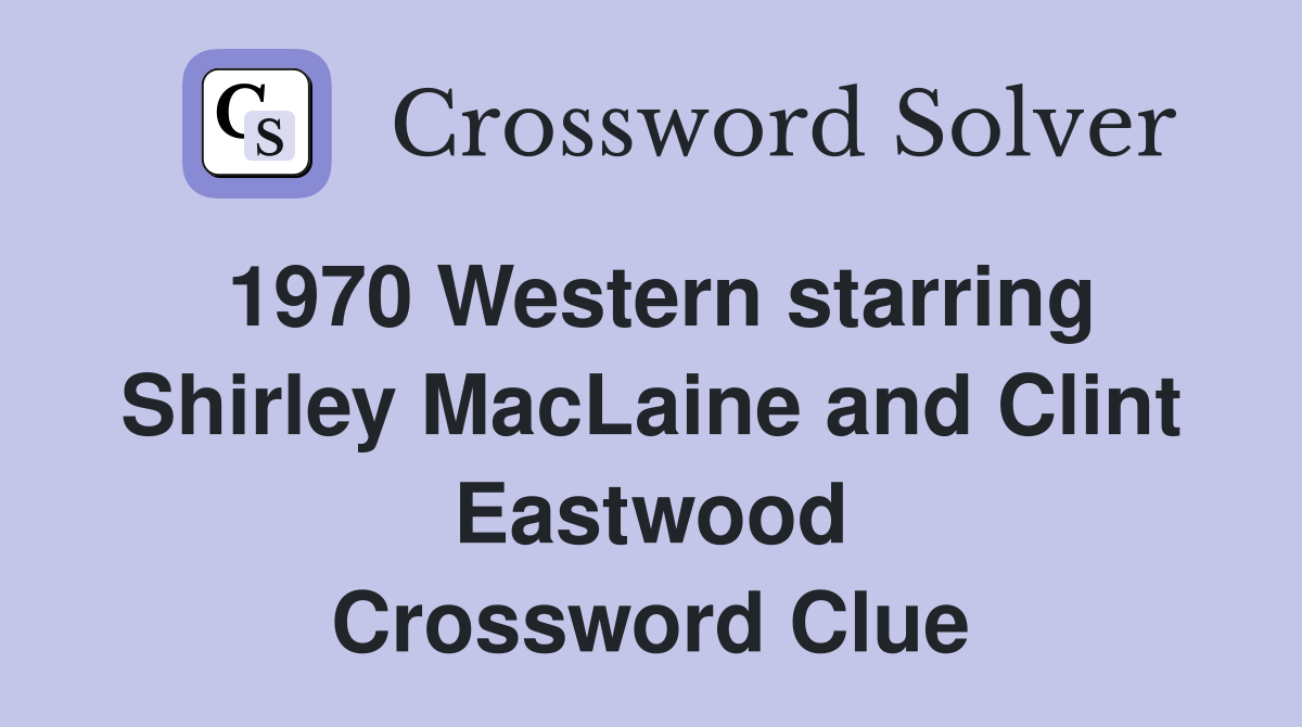 1970 Western starring Shirley MacLaine and Clint Eastwood Crossword Clue