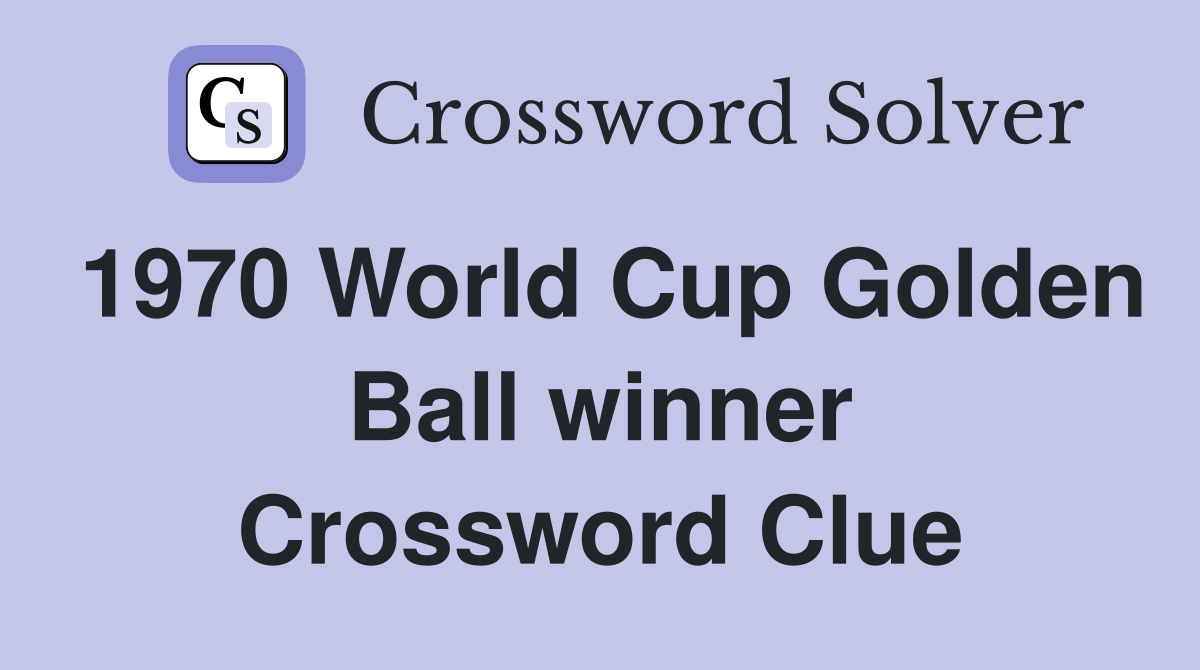 1970 World Cup Golden Ball winner Crossword Clue