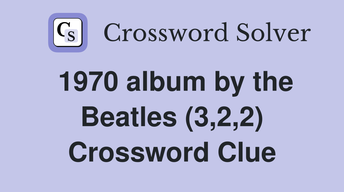 1970 album by the Beatles (3,2,2) Crossword Clue