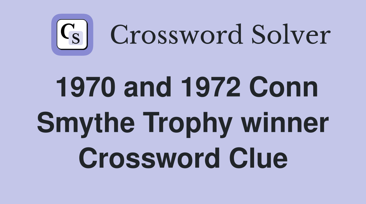 1970 and 1972 Conn Smythe Trophy winner Crossword Clue