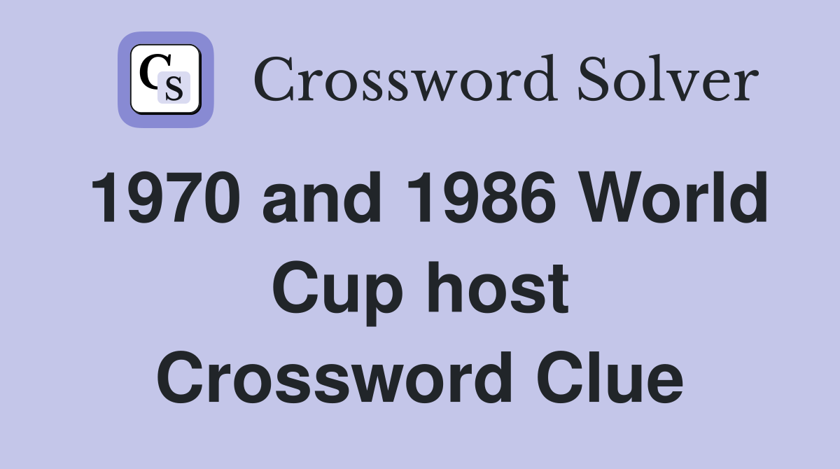1970 and 1986 World Cup host Crossword Clue