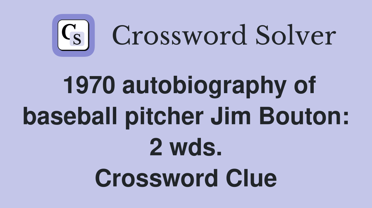 1970 autobiography of baseball pitcher Jim Bouton: 2 wds. Crossword Clue