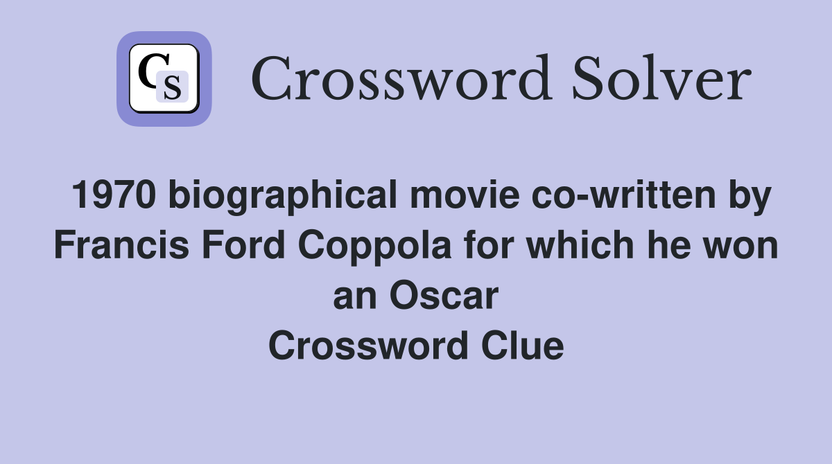 1970 biographical movie co-written by Francis Ford Coppola for which he won an Oscar Crossword Clue