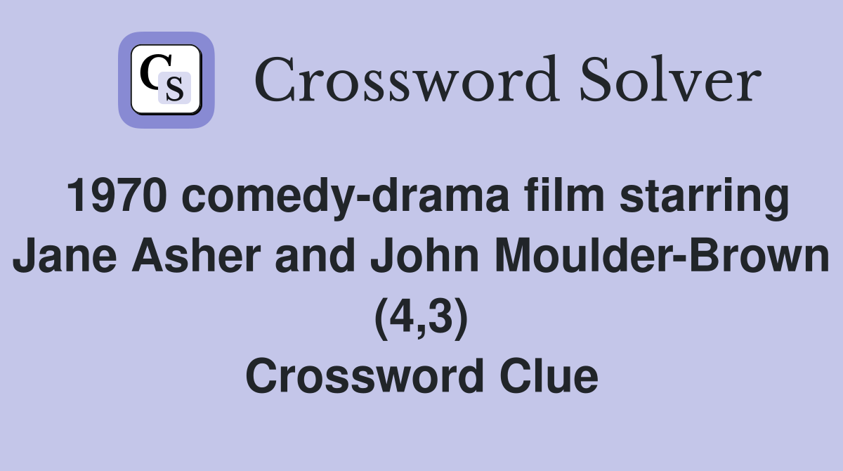 1970 comedy-drama film starring Jane Asher and John Moulder-Brown (4,3) Crossword Clue