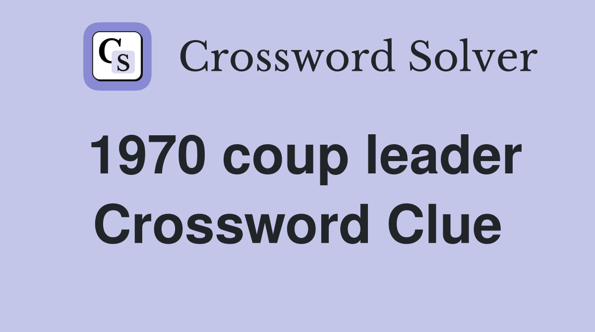 1970 coup leader Crossword Clue