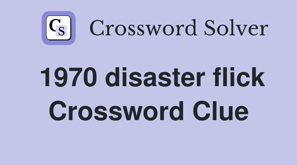 1970 disaster flick Crossword Clue