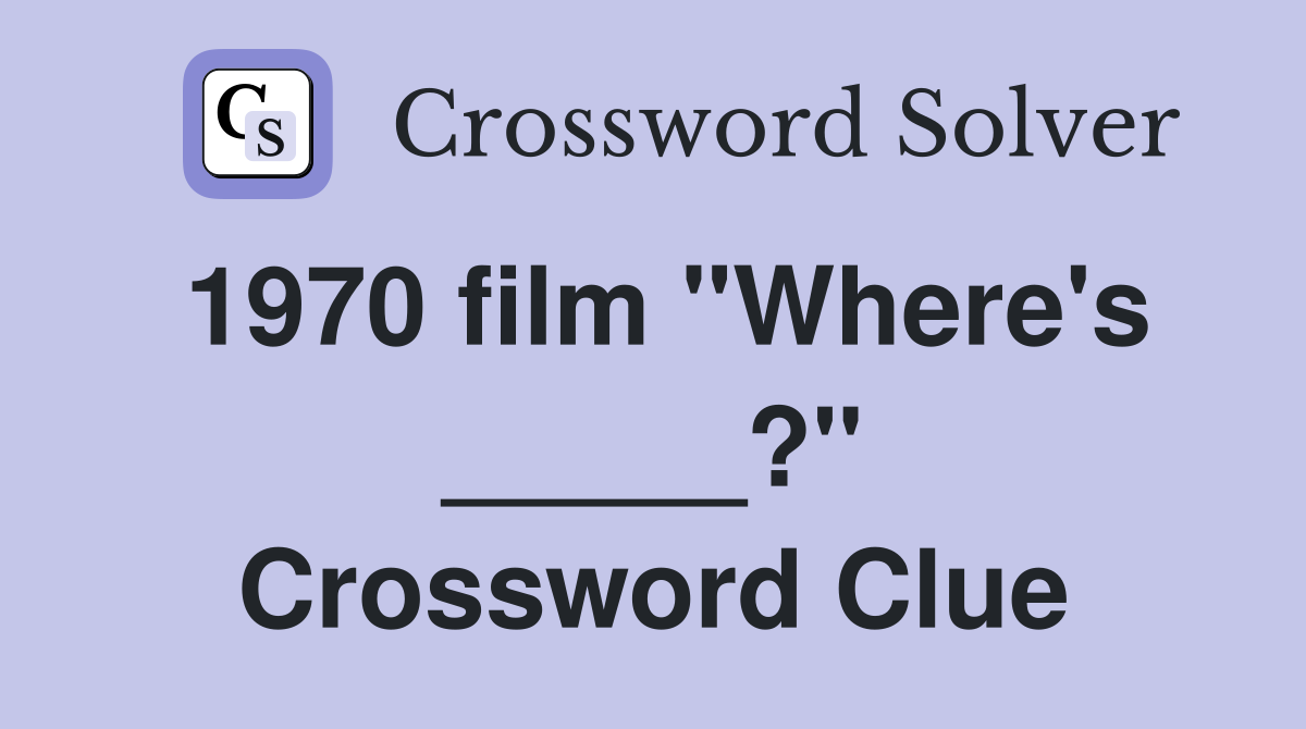 1970 film "Where's _____?" Crossword Clue
