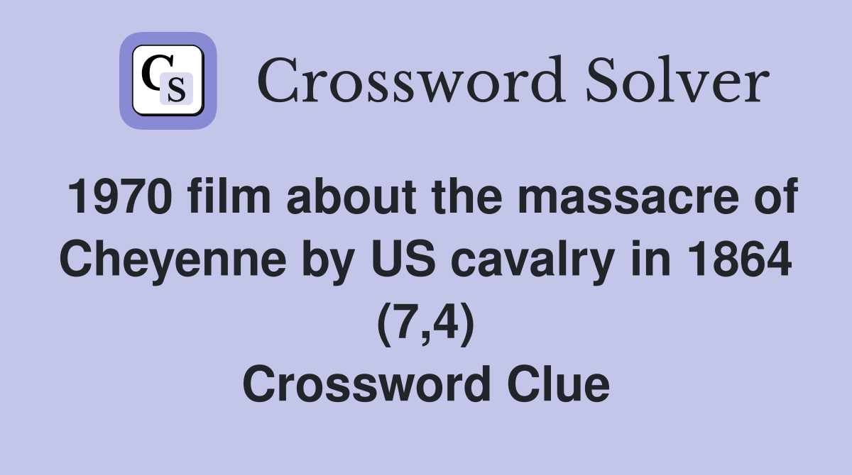 1970 film about the massacre of Cheyenne by US cavalry in 1864 (7,4) Crossword Clue