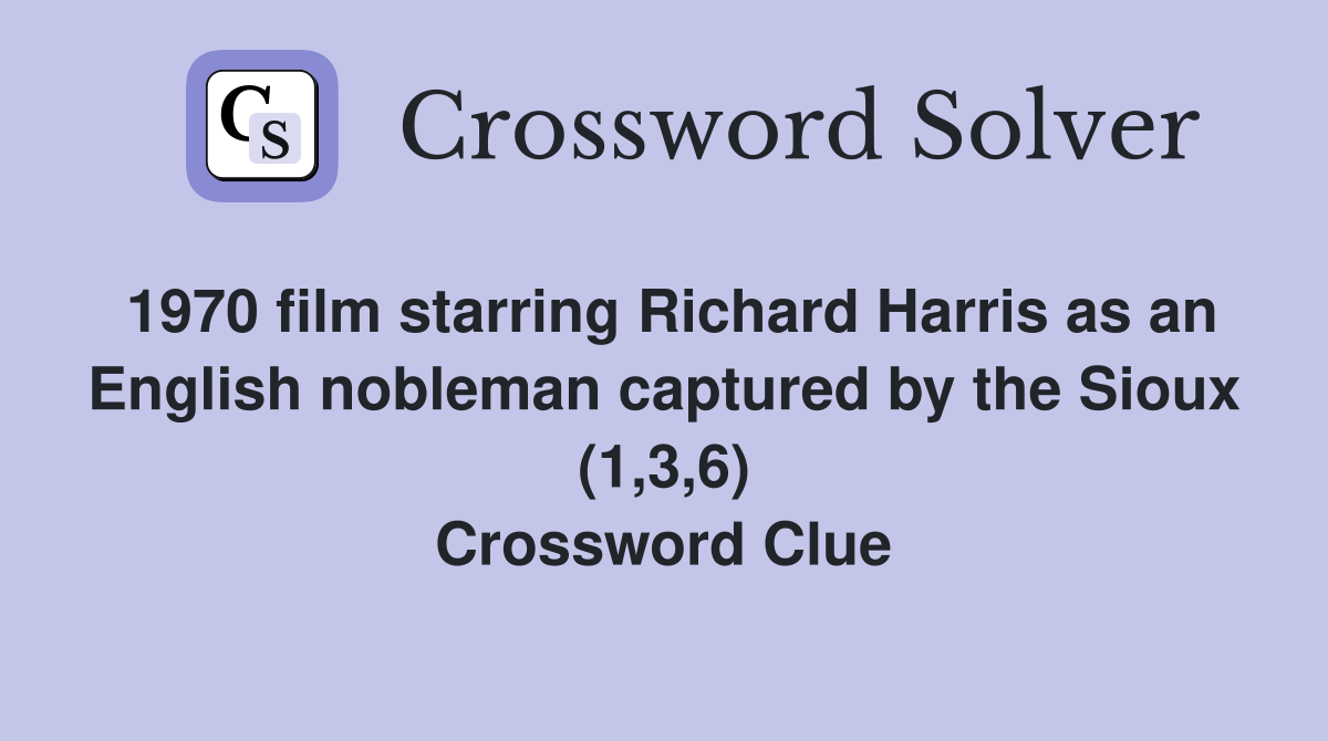 1970 film starring Richard Harris as an English nobleman captured by the Sioux (1,3,6) Crossword Clue