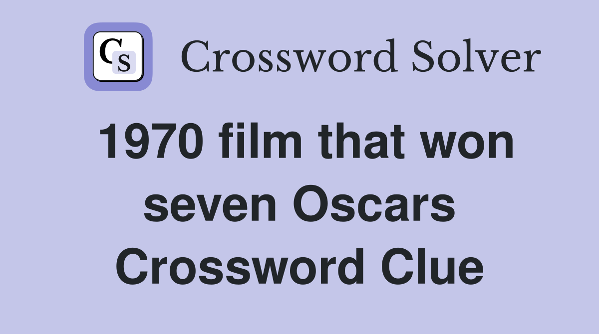 1970 film that won seven Oscars Crossword Clue