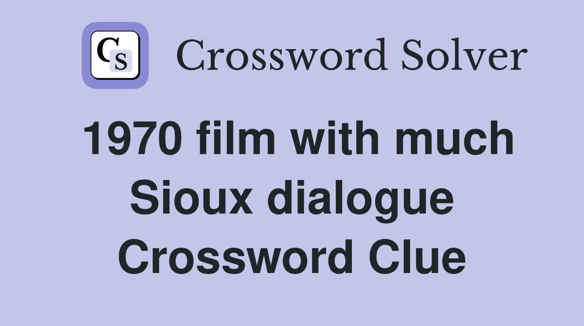 1970 film with much Sioux dialogue Crossword Clue