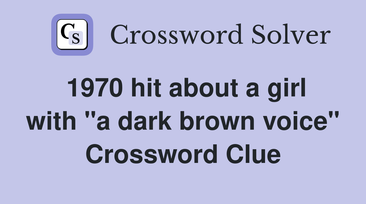 1970 hit about a girl with "a dark brown voice" Crossword Clue