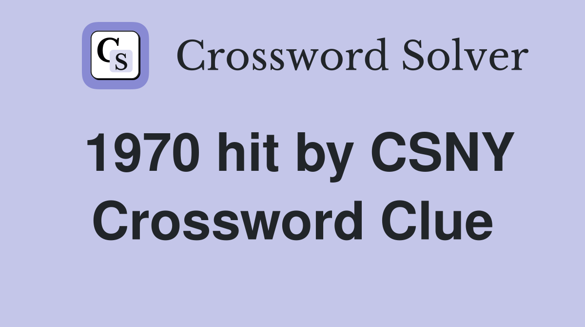 1970 hit by CSNY Crossword Clue