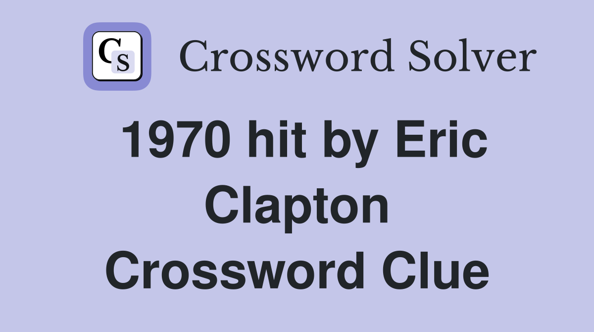 1970 hit by Eric Clapton Crossword Clue
