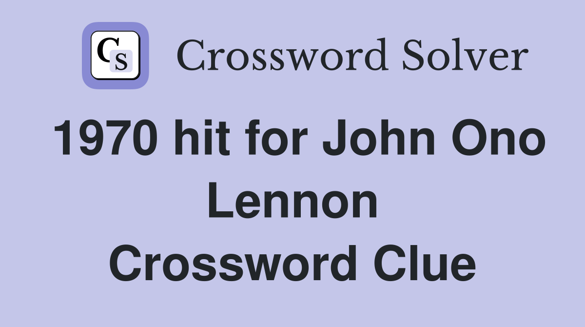 1970 hit for John Ono Lennon Crossword Clue