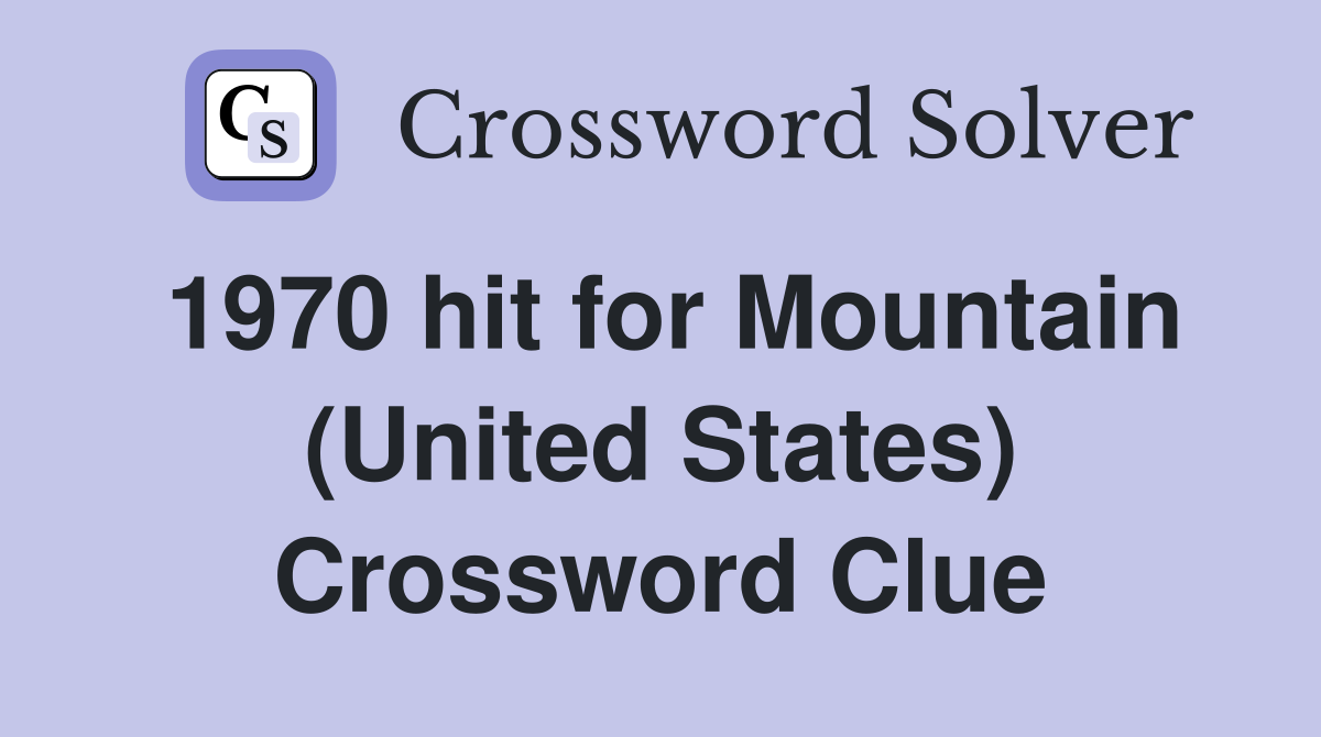 1970 hit for Mountain (United States) Crossword Clue