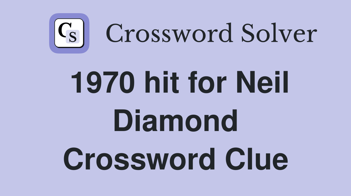 1970 hit for Neil Diamond Crossword Clue