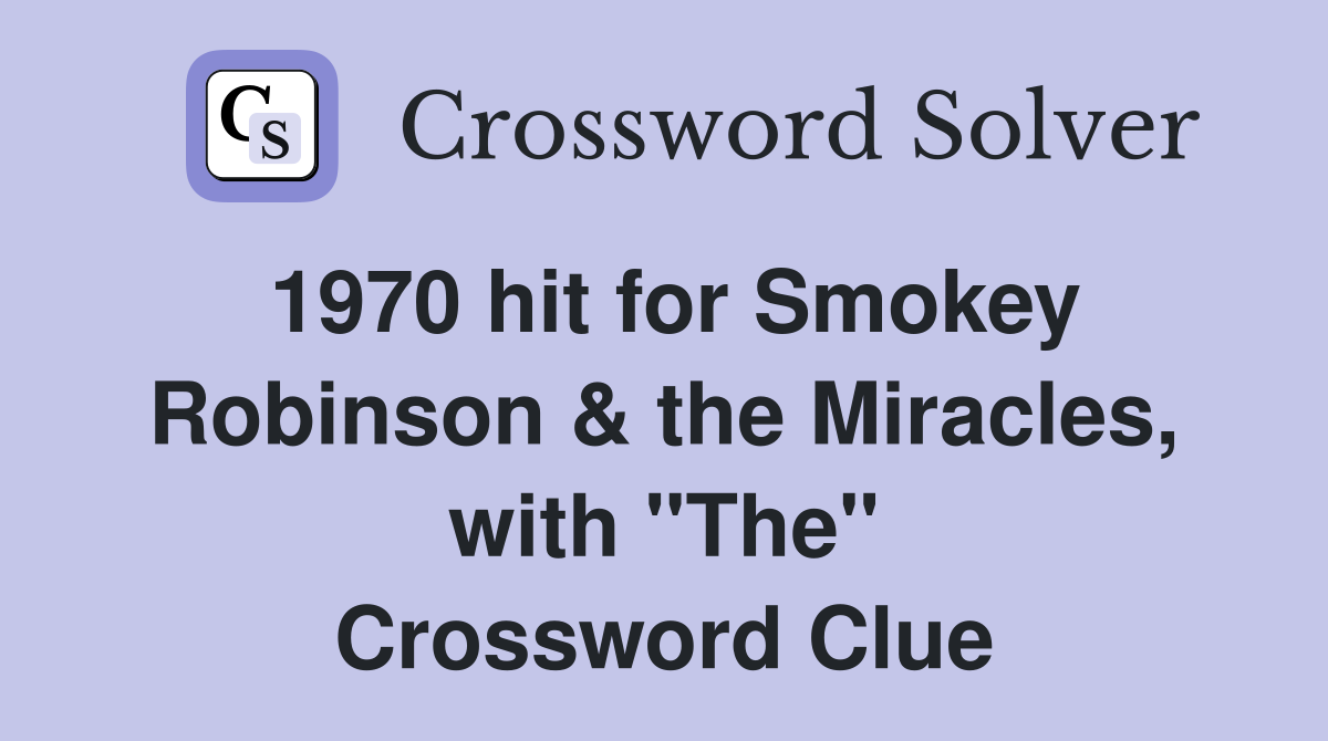 1970 hit for Smokey Robinson & the Miracles, with "The" Crossword Clue