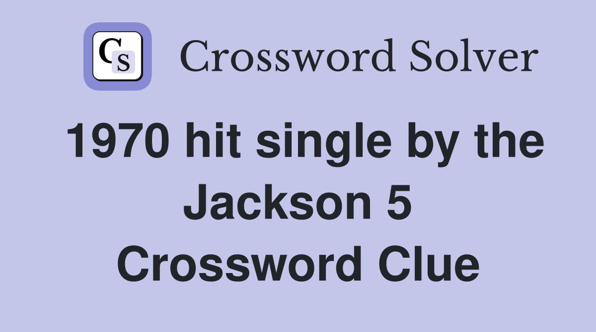 1970 hit single by the Jackson 5 Crossword Clue