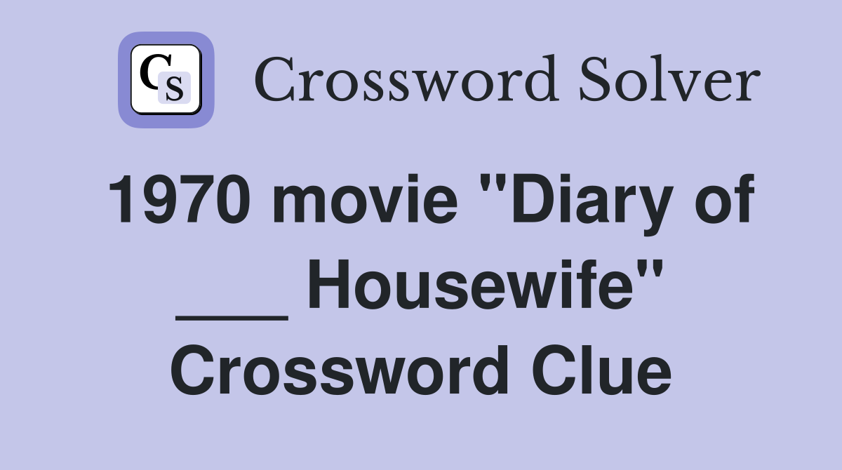 1970 movie "Diary of ___ Housewife" Crossword Clue