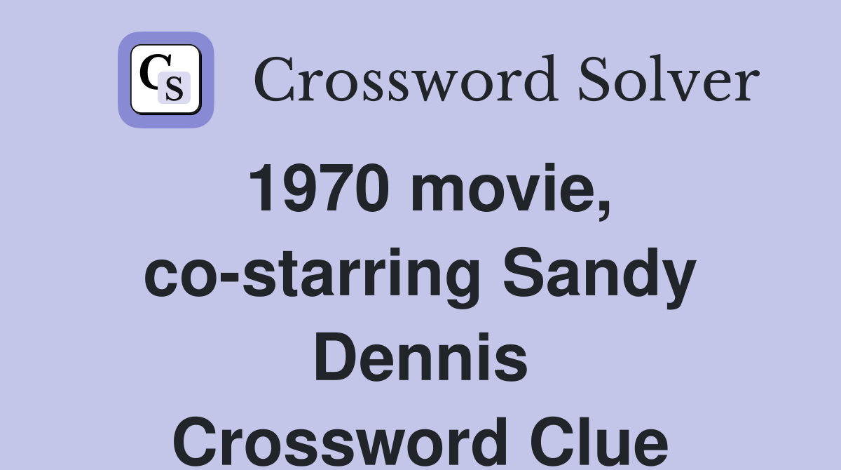1970 movie, co-starring Sandy Dennis Crossword Clue