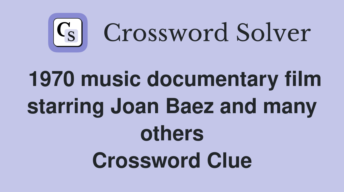 1970 music documentary film starring Joan Baez and many others Crossword Clue