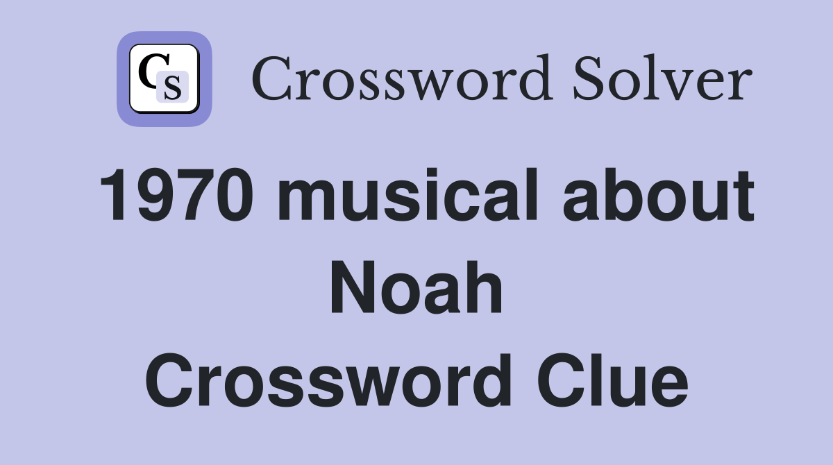1970 musical about Noah Crossword Clue