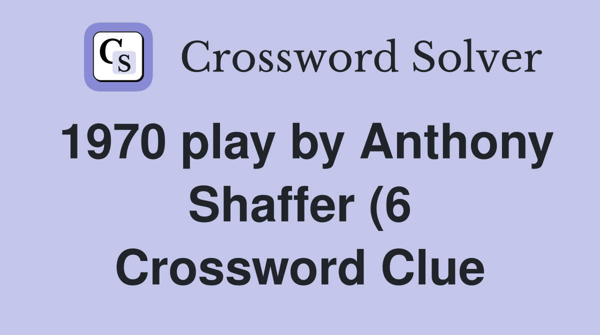 1970 play by Anthony Shaffer (6) Crossword Clue Answers Crossword 1970 play by Anthony Shaffer (6) Crossword Clue Answers Crossword