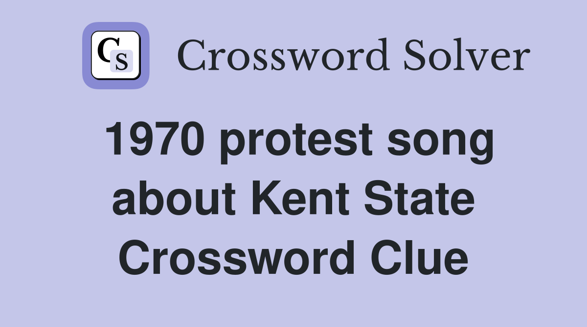 1970 protest song about Kent State Crossword Clue