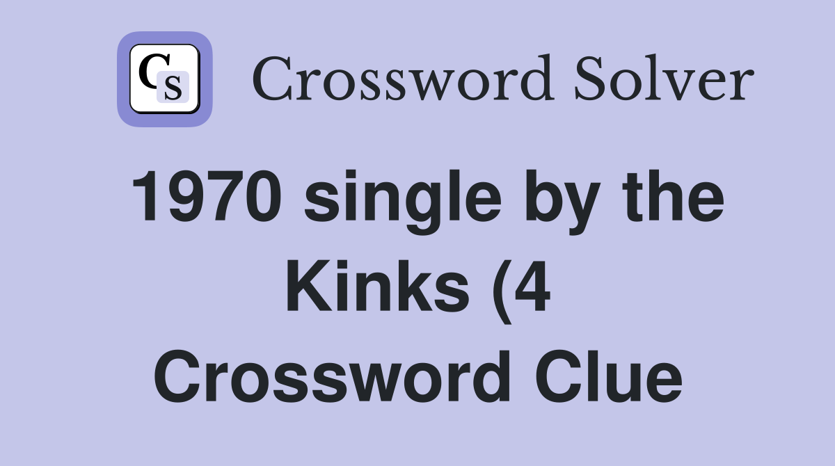 1970 single by the Kinks (4) Crossword Clue Answers Crossword Solver 1970 single by the Kinks (4) Crossword Clue Answers Crossword Solver