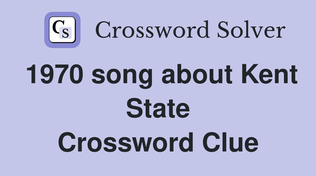 1970 song about Kent State Crossword Clue
