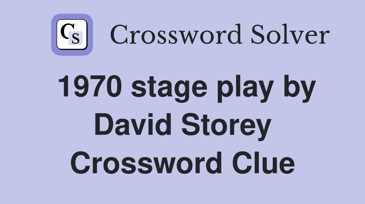 1970 stage play by David Storey Crossword Clue