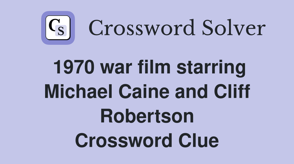 1970 war film starring Michael Caine and Cliff Robertson Crossword Clue