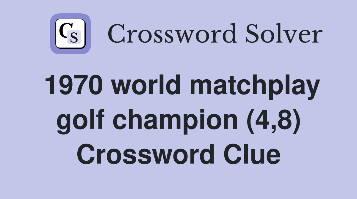 1970 world matchplay golf champion (4,8) Crossword Clue