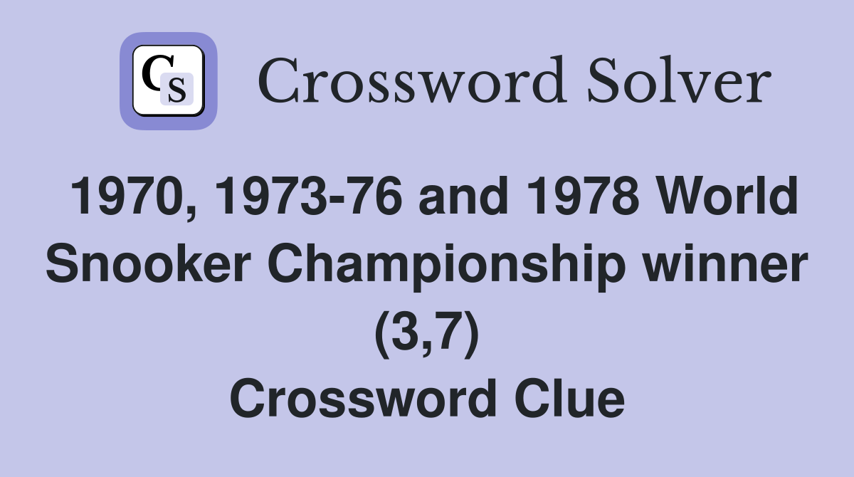 1970, 1973-76 and 1978 World Snooker Championship winner (3,7) Crossword Clue