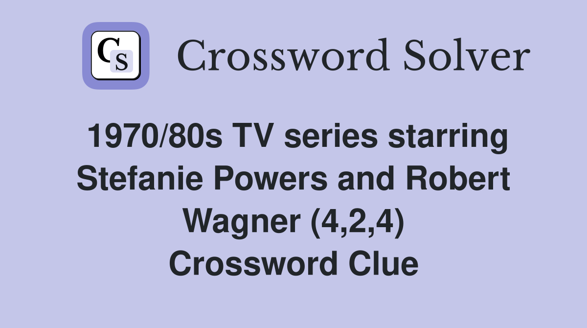 1970/80s TV series starring Stefanie Powers and Robert Wagner (4,2,4) Crossword Clue