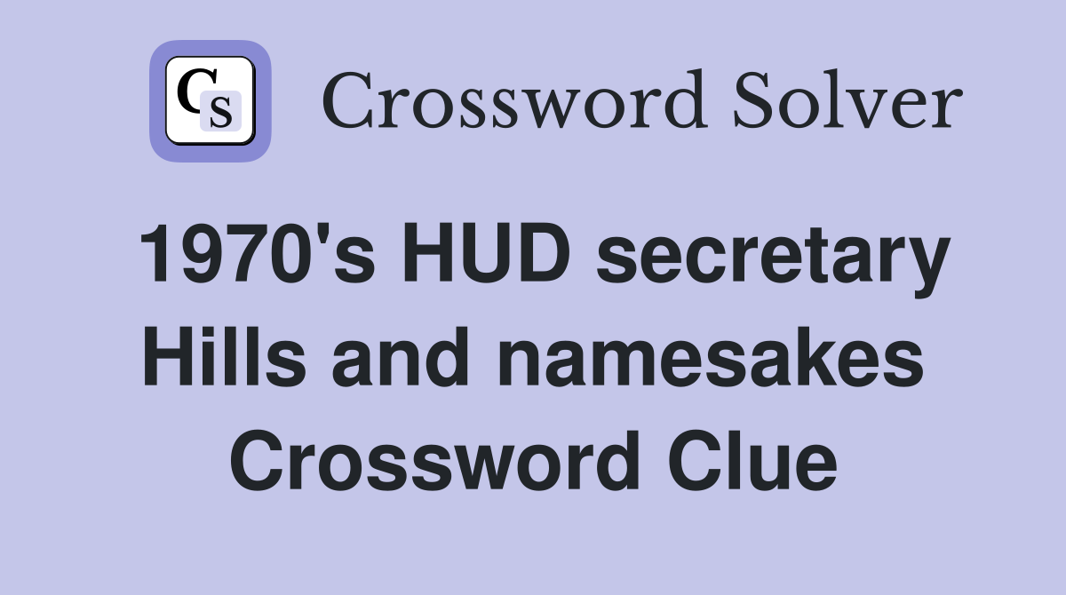 1970's HUD secretary Hills and namesakes Crossword Clue