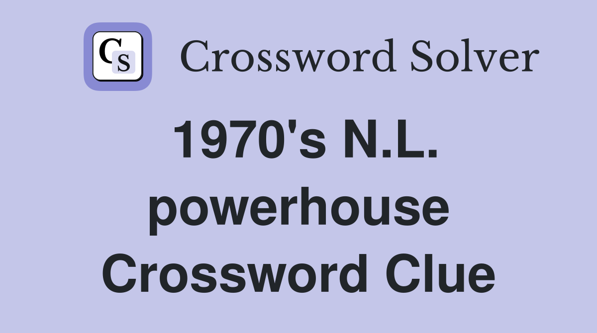 1970's N.L. powerhouse Crossword Clue