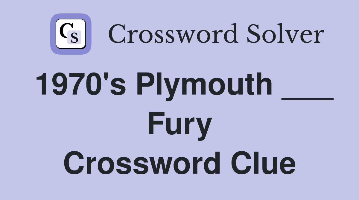 1970's Plymouth ___ Fury Crossword Clue