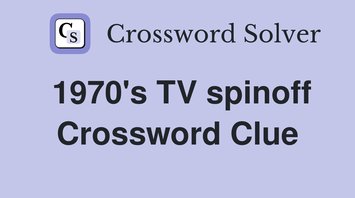 1970's TV spinoff Crossword Clue